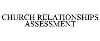 CHURCH RELATIONSHIPS ASSESSMENT trademark