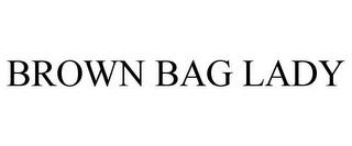 BROWN BAG LADY trademark