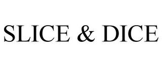 SLICE & DICE trademark