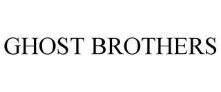 GHOST BROTHERS trademark