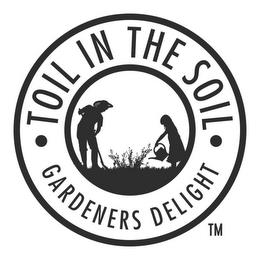 · TOIL IN THE SOIL · GARDENERS DELIGHT trademark