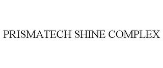 PRISMATECH SHINE COMPLEX trademark