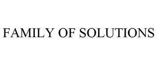 FAMILY OF SOLUTIONS trademark