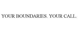 YOUR BOUNDARIES. YOUR CALL. trademark