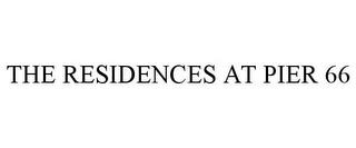 THE RESIDENCES AT PIER 66 trademark