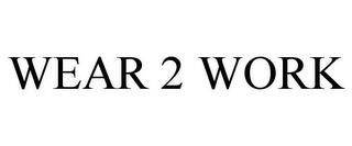 WEAR 2 WORK trademark