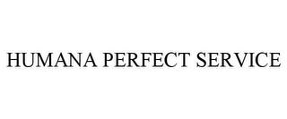 HUMANA PERFECT SERVICE trademark