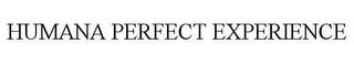 HUMANA PERFECT EXPERIENCE trademark