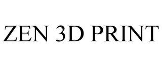 ZEN 3D PRINT trademark