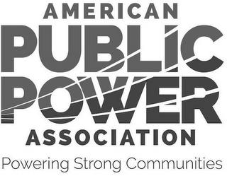 AMERICAN PUBLIC POWER ASSOCIATION POWERING STRONG COMMUNITIESNG STRONG COMMUNITIES trademark