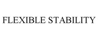 FLEXIBLE STABILITY trademark