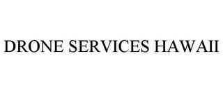 DRONE SERVICES HAWAII trademark