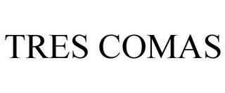 TRES COMAS trademark