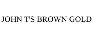 JOHN T'S BROWN GOLD trademark