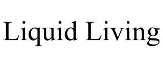 LIQUID LIVING trademark