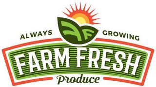 ALWAYS GROWING FARM FRESH PRODUCE trademark