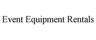 EVENT EQUIPMENT RENTALS trademark