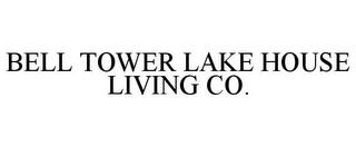 BELL TOWER LAKE HOUSE LIVING CO. trademark