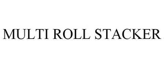 MULTI ROLL STACKER trademark