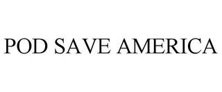 POD SAVE AMERICA trademark