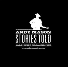 ANDY MASON STORIES TOLD ALT. COUNTRY, FOLK, AMERICANA WWW.ANDY-MASONTOWN.COM trademark