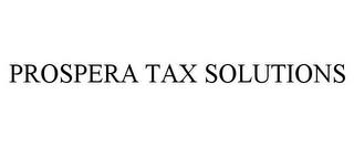 PROSPERA TAX SOLUTIONS trademark