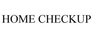 HOME CHECKUP trademark