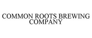 COMMON ROOTS BREWING COMPANY trademark