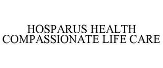 HOSPARUS HEALTH COMPASSIONATE LIFE CARE trademark