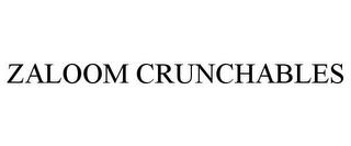 ZALOOM CRUNCHABLES trademark