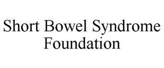 SHORT BOWEL SYNDROME FOUNDATION trademark