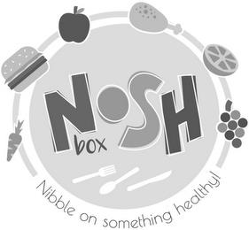 NOSH BOX NIBBLE ON SOMETHING HEALTHY! trademark