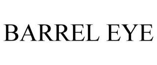 BARREL EYE trademark