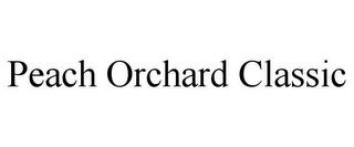 PEACH ORCHARD CLASSIC trademark