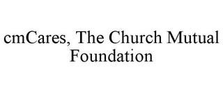 CMCARES, THE CHURCH MUTUAL FOUNDATION trademark