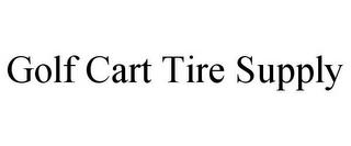 GOLF CART TIRE SUPPLY trademark