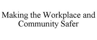 MAKING THE WORKPLACE AND COMMUNITY SAFER trademark