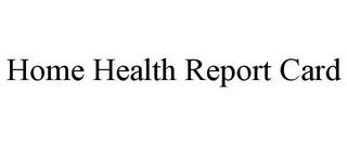 HOME HEALTH REPORT CARD trademark