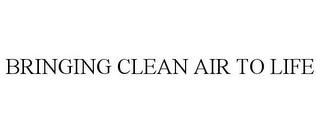 BRINGING CLEAN AIR TO LIFE trademark