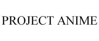 PROJECT ANIME trademark