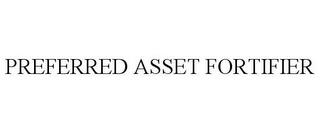 PREFERRED ASSET FORTIFIER trademark