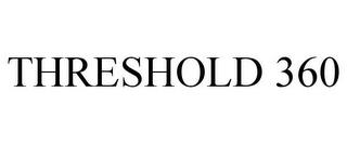 THRESHOLD 360 trademark