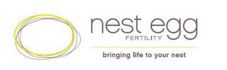 NEST EGG FERTILITY BRINGING LIFE TO YOUR NEST trademark