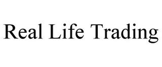 REAL LIFE TRADING trademark