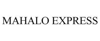 MAHALO EXPRESS trademark