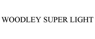 WOODLEY SUPER LIGHT trademark