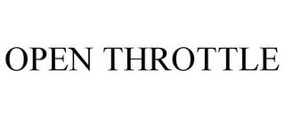 OPEN THROTTLE trademark