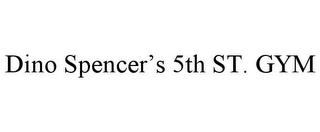 DINO SPENCER'S 5TH ST. GYM trademark