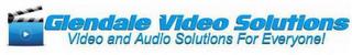 GLENDALE VIDEO SOLUTIONS VIDEO AND AUDIO SOLUTIONS FOR EVERYONE! SOLUTIONS FOR EVERYONE! trademark