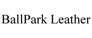 BALLPARK LEATHER trademark